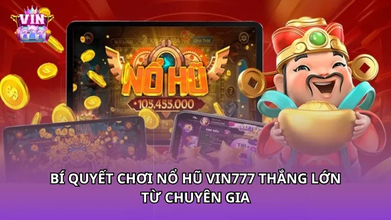 Bí quyết chơi nổ hũ Vin777 thắng lớn từ chuyên gia