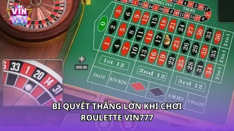 Bí quyết thắng lớn khi chơi Roulette Vin777