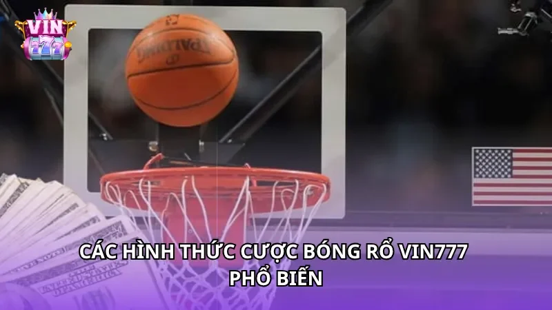 Các hình thức cược bóng rổ Vin777 phổ biến