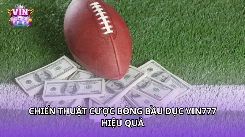 Chiến thuật cược Bóng Bầu Dục Vin777 hiệu quả