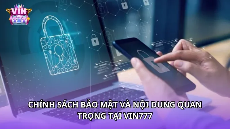 Chính sách bảo mật và nội dung quan trọng tại Vin777