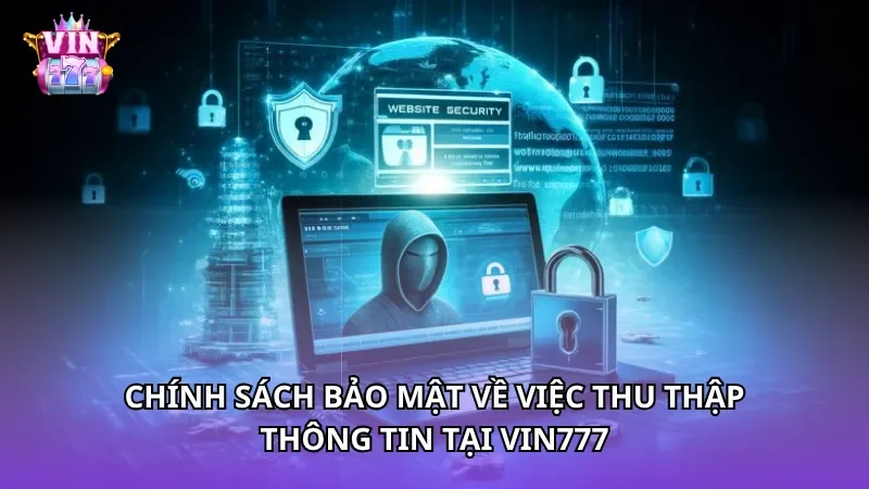 Chính sách bảo mật về việc thu thập thông tin tại Vin777