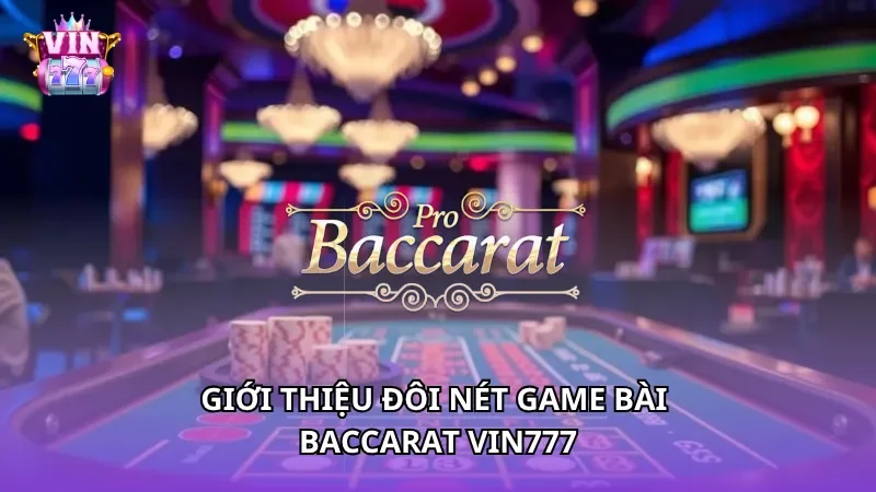 Giới thiệu đôi nét game bài Baccarat Vin777