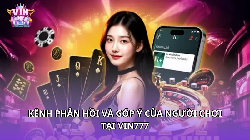 Kênh phản hồi và góp ý của người chơi tại Vin777