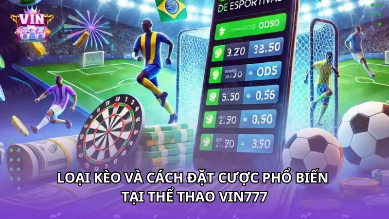 Loại kèo và cách đặt cược phổ biến tại thể thao Vin777