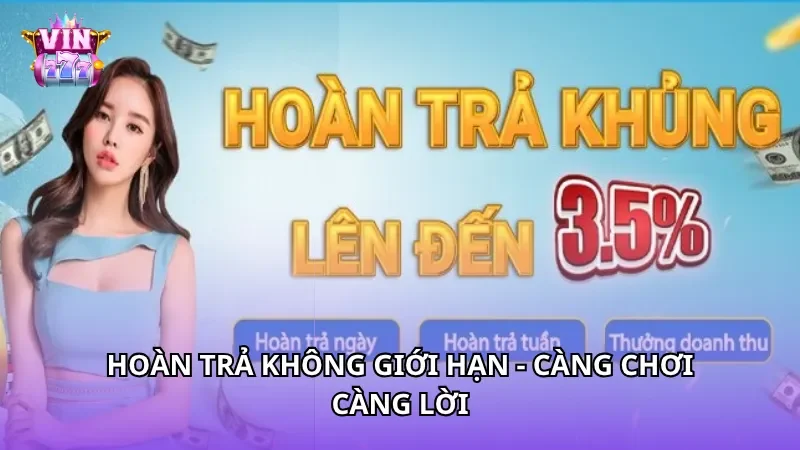 Hoàn trả không giới hạn - Càng chơi càng lời