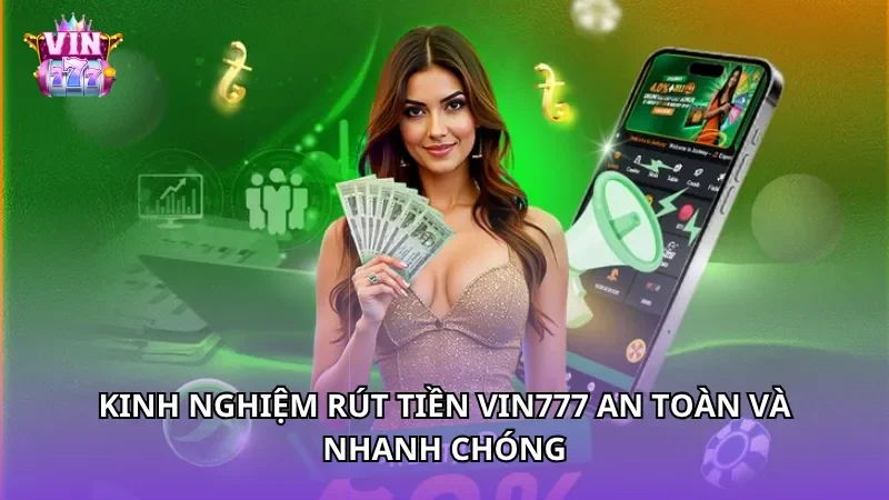 Kinh nghiệm rút tiền Vin777 an toàn và nhanh chóng