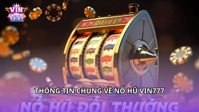 Thông tin chung về nổ hũ Vin777