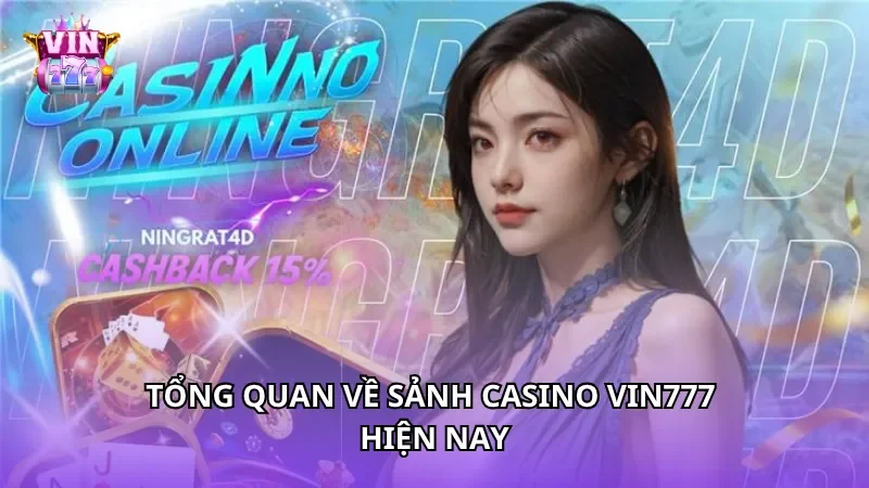 Tổng quan về sảnh Casino Vin777 hiện nay