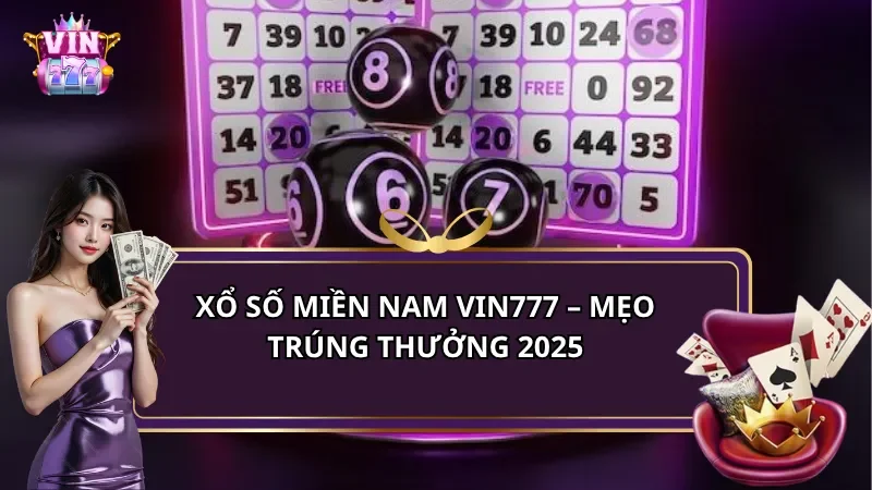 Xổ Số Miền Nam Vin777 – Cách Chơi và Mẹo Trúng Thưởng 2025